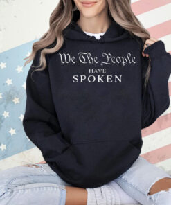 We the people have spoken president wins Shirt