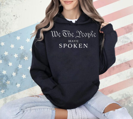 We the people have spoken president wins Shirt