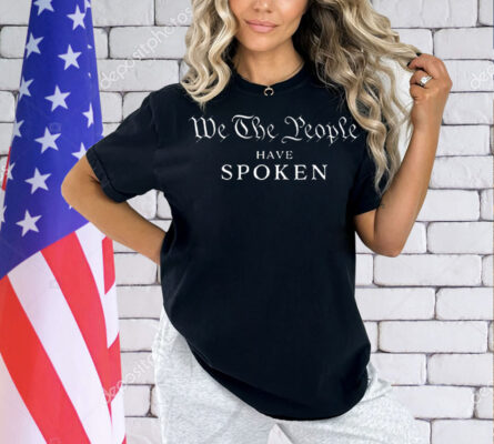 We the people have spoken president wins Shirt