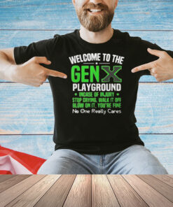 Welcome to the Gen X playground incase of injury stop crying walk it off blow on it Shirt