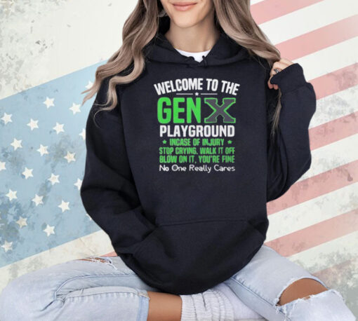 Welcome to the Gen X playground incase of injury stop crying walk it off blow on it Shirt