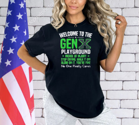 Welcome to the Gen X playground incase of injury stop crying walk it off blow on it Shirt