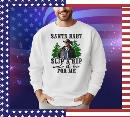 Wheeler Yellowstone santa baby slip a rip under the tree for me T-Shirt