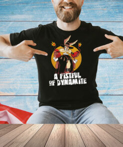 Wile E. Coyote X a fistful of Dollars a fistful of Dynamite Shirt