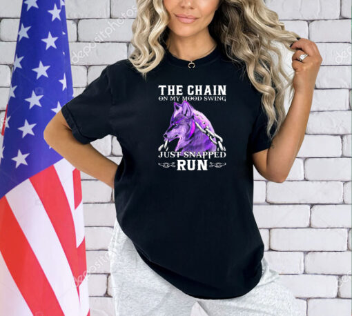 Wolf cool the chain on my mood swing just snapped run Shirt