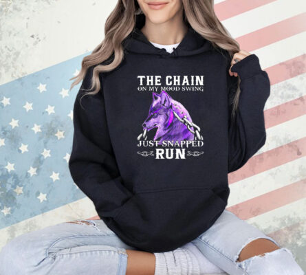 Wolf cool the chain on my mood swing just snapped run Shirt