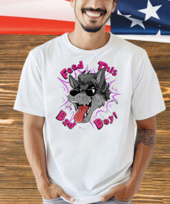 Wolf feed this bad boy Shirt