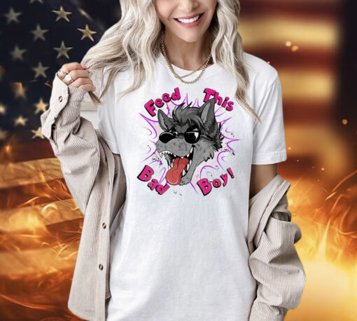 Wolf feed this bad boy Shirt