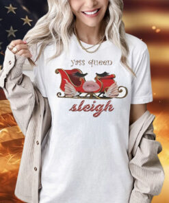 Yass queen sleigh holidays Christmas Shirt