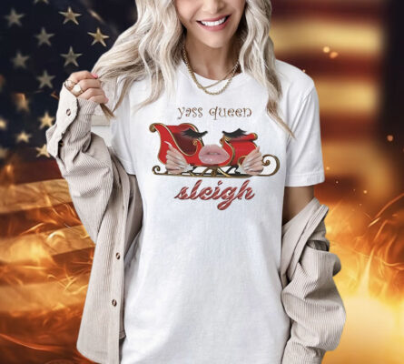 Yass queen sleigh holidays Christmas Shirt