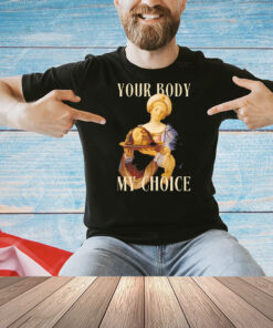 Your body my choice Jesus Shirt