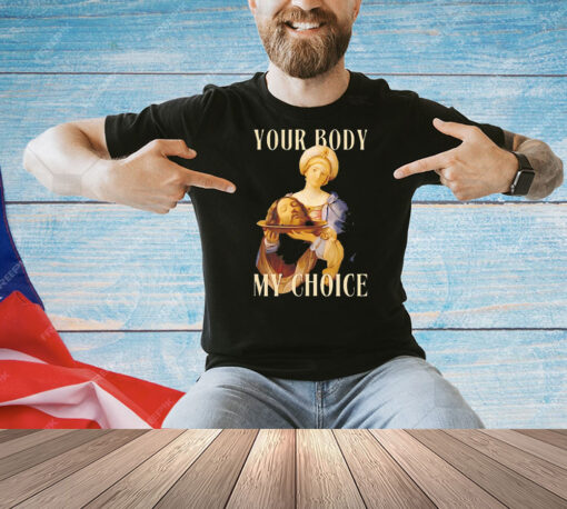 Your body my choice Jesus Shirt