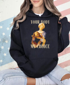 Your body my choice Jesus Shirt