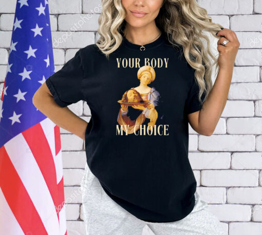 Your body my choice Jesus Shirt