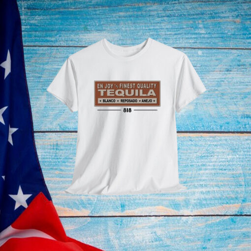 818 Enjoy The Finest Quality Tequila Blanco Reposado Anejo Shirt