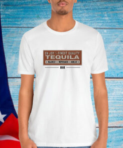 818 Enjoy The Finest Quality Tequila Blanco Reposado Anejo Shirt