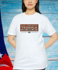 818 Enjoy The Finest Quality Tequila Blanco Reposado Anejo Shirt