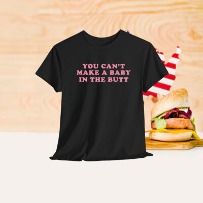 Bill Spadea You Can’t Make A Baby In The Butt Shirt