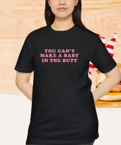 Bill Spadea You Can’t Make A Baby In The Butt Shirt