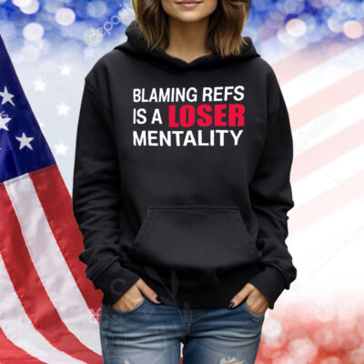 Blaming refs is a loser mentality Shirt