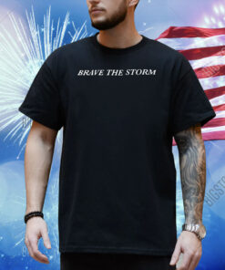 Brave the storm Shirt