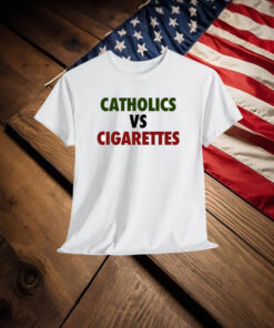 Catholics Vs Cigarettes Shirt