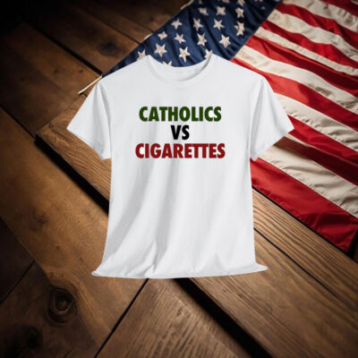 Catholics Vs Cigarettes Shirt
