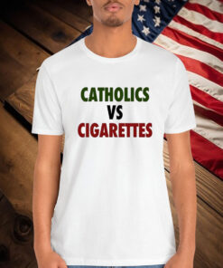 Catholics Vs Cigarettes Shirt