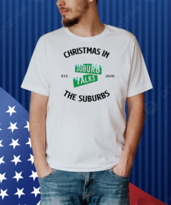 Christmas in the suburbs Suburb Talks est 2020 Shirt
