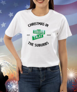 Christmas in the suburbs Suburb Talks est 2020 Shirt