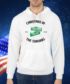 Christmas in the suburbs Suburb Talks est 2020 Shirt