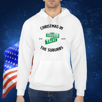 Christmas in the suburbs Suburb Talks est 2020 Shirt