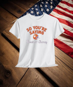 Clemson Tigers So You’re Saying There’s A Chance Shirt