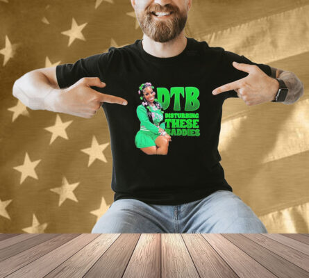 DTB Disturbing These Baddies Green Shirt