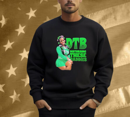 DTB Disturbing These Baddies Green Shirt