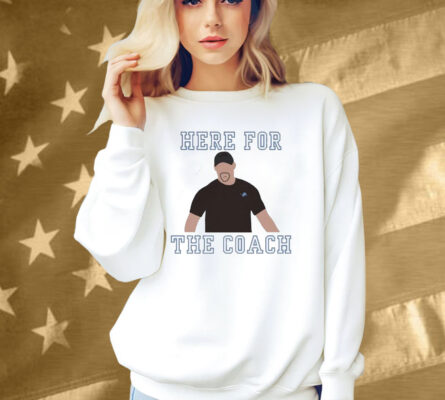 Dan Campbell Detroit Lions Here For The Coach Shirt