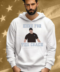 Dan Campbell Detroit Lions Here For The Coach Shirt