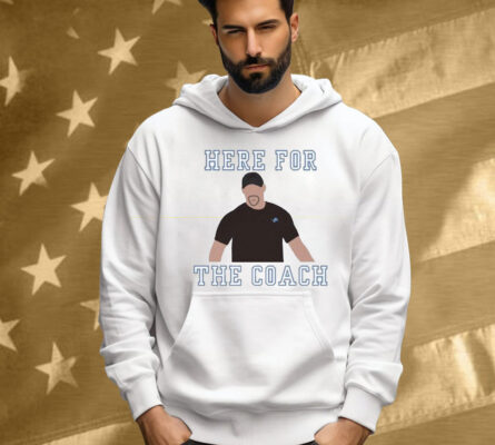 Dan Campbell Detroit Lions Here For The Coach Shirt