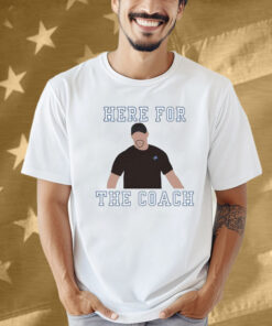 Dan Campbell Detroit Lions Here For The Coach Shirt