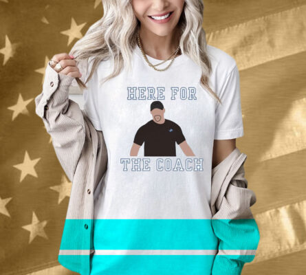 Dan Campbell Detroit Lions Here For The Coach Shirt