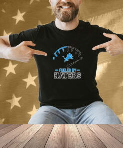 Detroit Lions Fueled By Haters Shirt