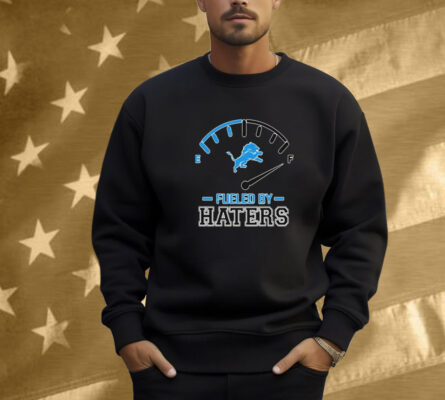 Detroit Lions Fueled By Haters Shirt