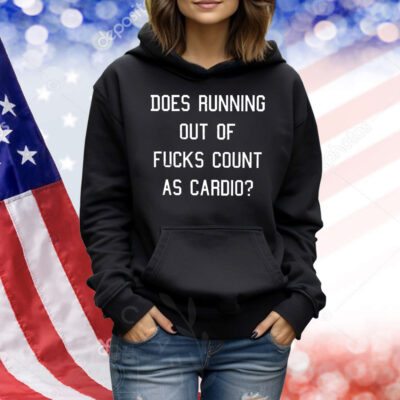 Does running out of fucks count as cardio Shirt