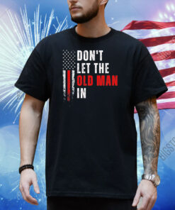 Don’t let the old man in flag Shirt