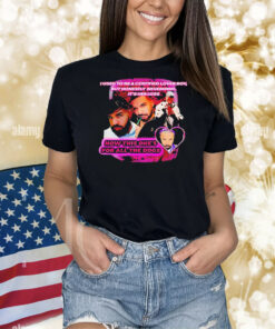 Drake I used to be a certified lover boy but honestly nevermind it’s her loss now this one’s for all the dogs Shirt