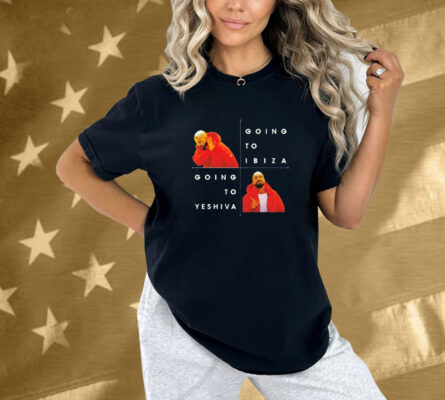 Drake No Going To Ibiza Yes Going To Yeshiva Shirt