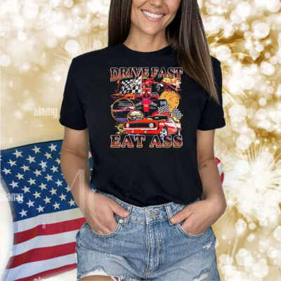 Drive fast eat ass graphic Shirt