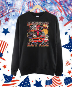 Drive fast eat ass graphic Shirt
