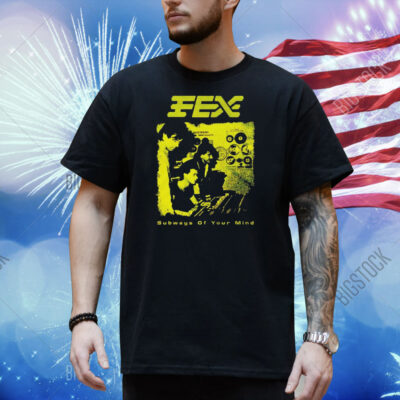 FEX subways of your mind Shirt