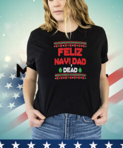 Feliz Navi Dead Dad Dead Ugly Christmas T-Shirt